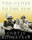 Too Close to the Sun: Growing Up in the Shadow of my Grandparents, Franklin and Eleanor Cover Image