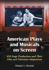 American Plays and Musicals on Screen: 650 Stage Productions and Their Film and Television Adaptations By Thomas S. Hischak Cover Image
