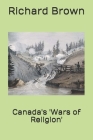 Canada's 'Wars of Religion' By Richard Brown Cover Image