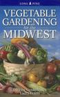 Vegetable Gardening for the Midwest By Colleen Vanderlinden, Laura Peters Cover Image