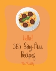 Hello! 365 Soy-Free Recipes: Best Soy-Free Cookbook Ever For Beginners [Book 1] By MS Healthy, MS Hanna Cover Image
