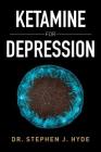 Ketamine for Depression By Stephen J. Hyde Cover Image