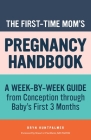 The First-Time Mom's Pregnancy Handbook: A Week-by-Week Guide from Conception through Baby's First 3 Months By Bryn Huntpalmer, Stuart J. Fischbein, MD FACOG (Foreword by) Cover Image