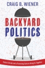 Backyard Politics: Today's Divide and a Parenting Style to Bring Us Together Cover Image