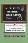 Kill Them Before They Grow: Misdiagnosis of African American Boys in American Classrooms Cover Image