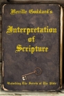 Neville Goddard's Interpretation of Scripture: Unlocking The Secrets of The Bible Cover Image