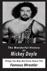 The Wonderful History Of Mickey Doyle: Things You May Not Know About This Famous Wrestler: Wrestling Biographies Cover Image