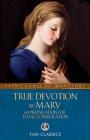 True Devotion to Mary: With Preparation for Total Consecration (Tan Classics) Cover Image