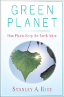 Green Planet: How Plants Keep the Earth Alive By Professor Stanley A. Rice Cover Image