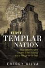First Templar Nation: How Eleven Knights Created a New Country and a Refuge for the Grail By Freddy Silva Cover Image