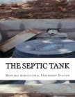 The Septic Tank: A Method of Sewage Disposal For The Isolated Home By Roger Chambers (Introduction by), Montana Agricultural Experiment Station Cover Image