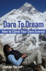 Dare To Dream: How to Climb Your Own Everest Cover Image