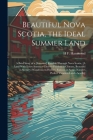 Beautiful Nova Scotia, the Ideal Summer Land: A Brief Story of a [Summer] Ramble Through Nova Scotia, [A Land With Every Summer Charm--Peerless in Cli By H. F. Hammond Cover Image