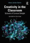 Creativity in the Classroom: Schools of Curious Delight By Alane Jordan Starko Cover Image
