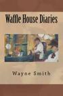 Waffle House Diaries Cover Image