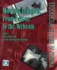 Moving Images: From Edison to the Webcam (Stockholm Studies in Cinema) By John Fullerton (Editor), Astrid Söderbergh Widding (Editor) Cover Image