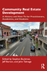 Community Real Estate Development: A History and How-To for Practitioners, Academics, and Students By Stephen Buckman (Editor), Jeff Burton (Editor), John Talmage (Editor) Cover Image