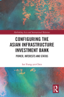 Configuring the Asian Infrastructure Investment Bank: Power, Interests and Status (Rethinking Asia and International Relations) By Ian Tsung-Yen Chen Cover Image