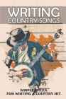 Writing Country Songs: Simple Rules For Writing A Country Hit: Basic Songwriting By Alfredo Rudnicky Cover Image