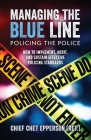 Managing the Blue Line. Policing the Police: How to Implement, Audit, and Sustain Effective Policing Standards By Chet Epperson Cover Image