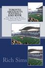 Toronto Argonauts Football Joke Book: The Perfect Book For People Who Hate Toronto Argonauts Fans By Rich Sims Cover Image