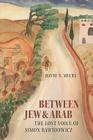 Between Jew and Arab: The Lost Voice of Simon Rawidowicz By David N. Myers Cover Image