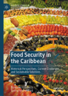 Food Security in the Caribbean: Historical Perspectives, Current Challenges, and Sustainable Solutions (Palgrave Studies in Agricultural Economics and Food Policy) By Donovan Stanberry, Lystra Fletcher-Paul Cover Image