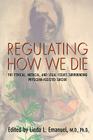 Regulating How We Die: The Ethical, Medical, and Legal Issues Surrounding Physician-Assisted Suicide By Linda L. Emanuel (Editor), Emanuel Cover Image