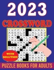2023 Crossword Puzzle Book For Adults: Easy To Medium Crossword Puzzles Book For Adults And Seniors By Willie G. Spellman Cover Image