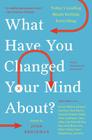 What Have You Changed Your Mind About?: Today's Leading Minds Rethink Everything (Edge Question Series) By John Brockman Cover Image