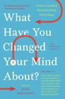 What Have You Changed Your Mind About?: Today's Leading Minds Rethink Everything (Edge Question Series) Cover Image