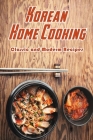 Korean Home Cooking: Classic and Moderm Recipes: Cooking Korean Food By Isaac Palmer Cover Image