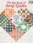 The Big Book of Strip Quilts: Start with Strips to Make 60 Stunning Quilts By Karen M. Burns Cover Image
