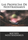 Las Profecias De Nostradamus: Incluye Las Centurias De Nostradamus Cover Image
