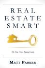 Real Estate Smart: The New Home Buying Guide (Color Version) By Matt Parker Cover Image
