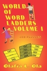 World Of Word Ladders - Volume I: Improve kids' thinking ability, spelling skills and vocabulary with over 100 word ladder puzzles By Ólafia L. Óla Cover Image