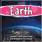 Earth: Children's Earth Sciences Book With Informative Facts For Kids By Bold Kids Cover Image