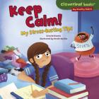Keep Calm!: My Stress-Busting Tips (Cloverleaf Books (TM) -- My Healthy Habits) Cover Image