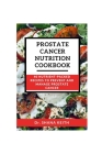 Prostate Cancer Nutrition Cookbook: 40 Nutrient-Packed Recipes to Prevent and Manage Prostrate Cancer Cover Image
