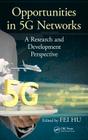 Opportunities in 5g Networks: A Research and Development Perspective By Fei Hu (Editor) Cover Image