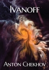 Ivanoff: A four-act drama by the Russian playwright Anton Pavlovich Chekhov Cover Image