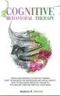 Cognitive Behavioral Therapy: From Overthinking to Positive Thinking; 9 CBT Techniques for Depression and Social Anxiety. How to Recognize Negative Cover Image
