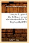Mémoire Du Général Cte de Bouvet Sur Son Administration de l'Île de Bourbon (Éd.1819) (Histoire) By Athanase de Bouvet de Lozier Cover Image