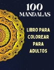 100 mandalas, libro para colorear para adultos: Relajación mental, diseños de mandalas para aliviar el estrés, un libro para colorear para adultos con Cover Image