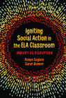 Igniting Social Action in the Ela Classroom: Inquiry as Disruption By Robyn Seglem, Sarah Bonner, Antero Garcia (Foreword by) Cover Image
