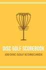 Disc Golf Scorebook 100 Disc Golf Scorecards: Personal Disc Golf Score Keeper, Gift Idea for Beginners and Professional Disc Golfers, 6x9 Cover Image