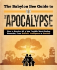 The Babylon Bee Guide to the Apocalypse: How to Survive Every Possible End-Times Scenario from Armageddon to Zombie Attack By Babylon Babylon Bee Cover Image