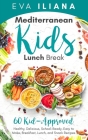 Mediterranean Kids Lunch Break: 60+ Kid-Approved, Healthy, Delicious, School-Ready, Easy-to-Make Breakfast, Lunch, and Snack Recipes By Eva Iliana Cover Image