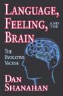 Language, Feeling, and the Brain: The Evocative Vector By Daniel Shanahan Cover Image