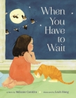 When You Have to Wait By Melanie Conklin, Leah Hong (Illustrator) Cover Image